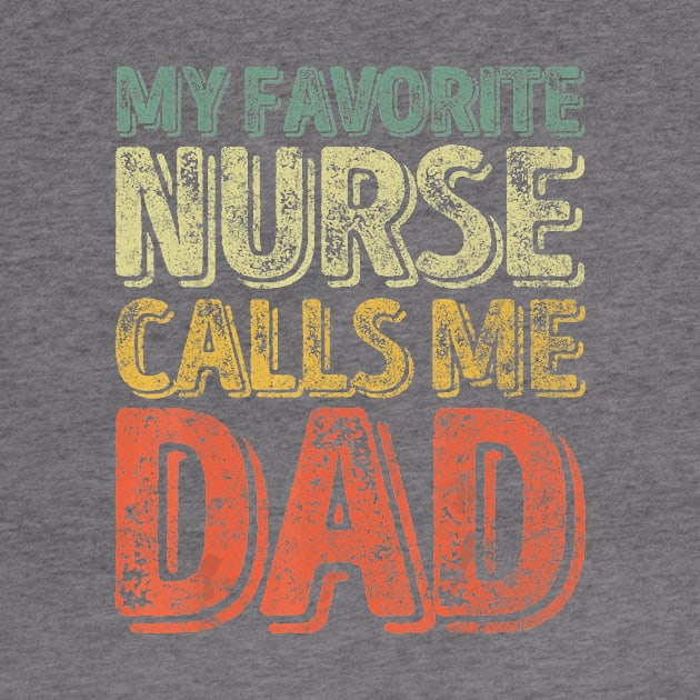 Mens My Favorite Nurse Calls Me Dad T-Shirt Father's Day Gift by jrgenbode